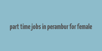 part time jobs in perambur for female