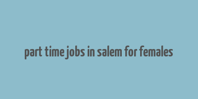 part time jobs in salem for females