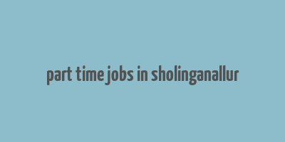 part time jobs in sholinganallur