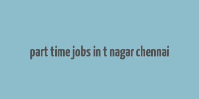 part time jobs in t nagar chennai