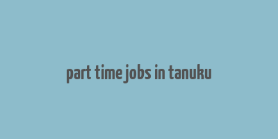 part time jobs in tanuku