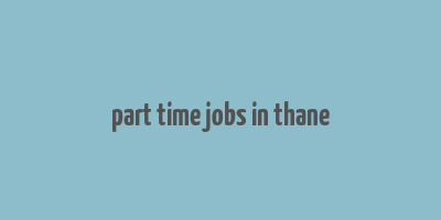 part time jobs in thane