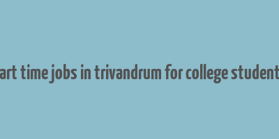 part time jobs in trivandrum for college students