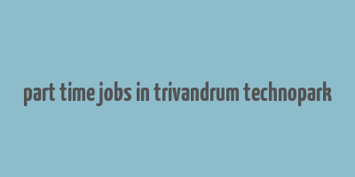 part time jobs in trivandrum technopark