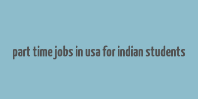 part time jobs in usa for indian students