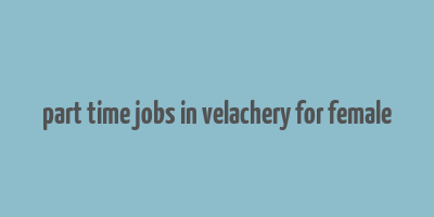 part time jobs in velachery for female