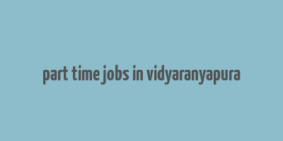 part time jobs in vidyaranyapura