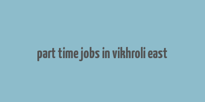 part time jobs in vikhroli east