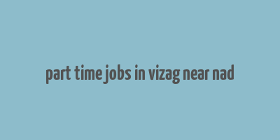 part time jobs in vizag near nad