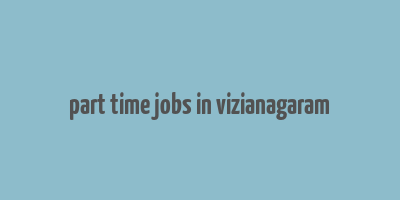 part time jobs in vizianagaram