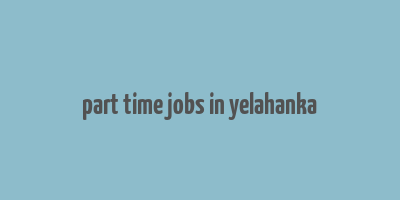 part time jobs in yelahanka