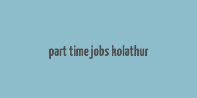 part time jobs kolathur