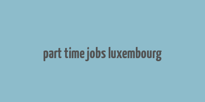 part time jobs luxembourg