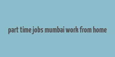 part time jobs mumbai work from home