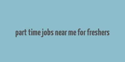 part time jobs near me for freshers