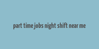 part time jobs night shift near me