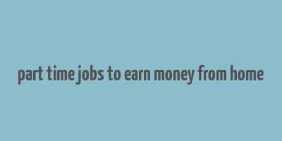 part time jobs to earn money from home