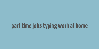 part time jobs typing work at home