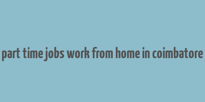 part time jobs work from home in coimbatore