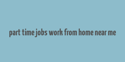 part time jobs work from home near me