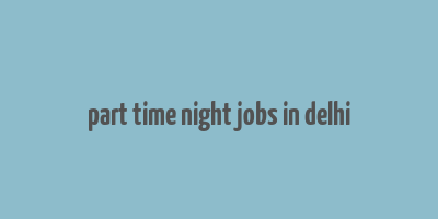 part time night jobs in delhi