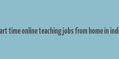 part time online teaching jobs from home in india