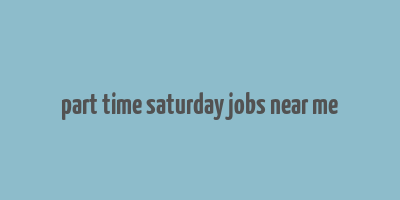 part time saturday jobs near me