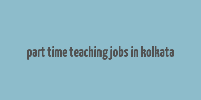 part time teaching jobs in kolkata