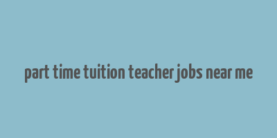 part time tuition teacher jobs near me