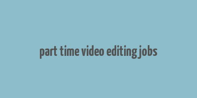 part time video editing jobs