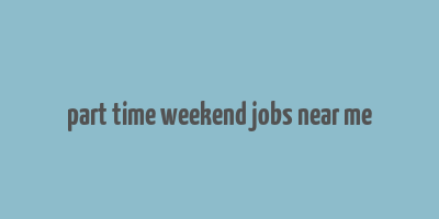 part time weekend jobs near me