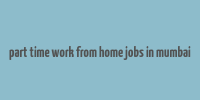 part time work from home jobs in mumbai