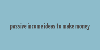 passive income ideas to make money