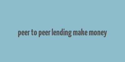 peer to peer lending make money