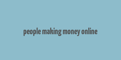 people making money online