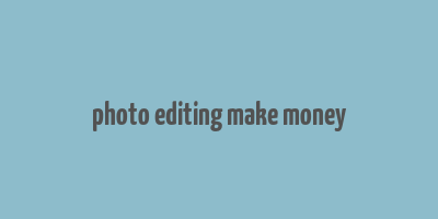 photo editing make money