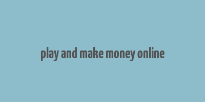 play and make money online