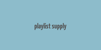 playlist supply