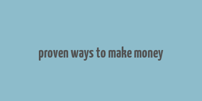 proven ways to make money