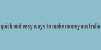 quick and easy ways to make money australia