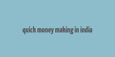 quick money making in india