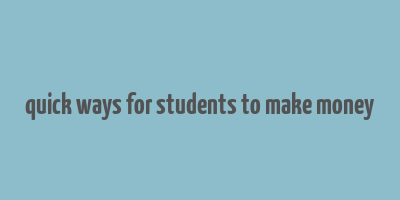 quick ways for students to make money