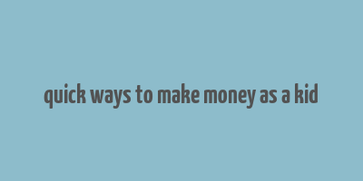 quick ways to make money as a kid