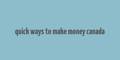 quick ways to make money canada