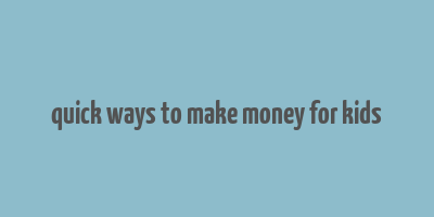 quick ways to make money for kids