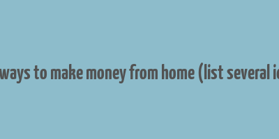 quick ways to make money from home (list several ideas.)