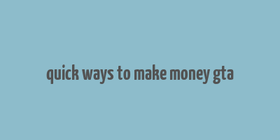 quick ways to make money gta