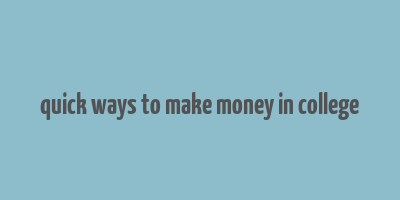 quick ways to make money in college