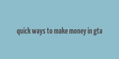 quick ways to make money in gta