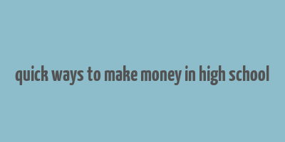 quick ways to make money in high school